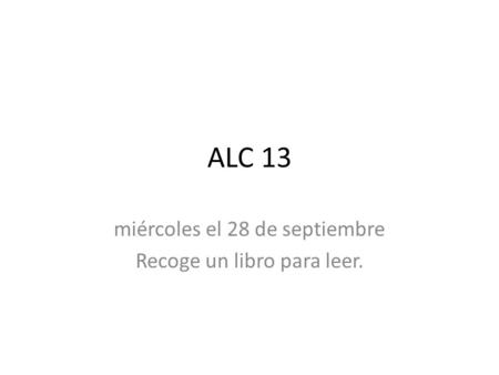 ALC 13 miércoles el 28 de septiembre Recoge un libro para leer.