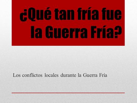 ¿Qué tan fría fue la Guerra Fría?