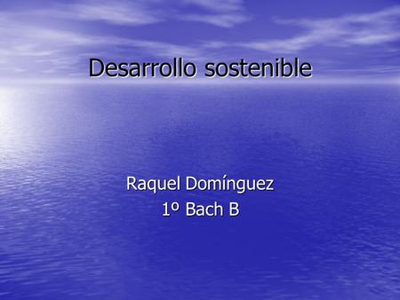 Desarrollo sostenible Raquel Domínguez 1º Bach B.