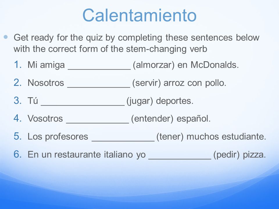 Calentamiento Get Ready For The Quiz By Completing These Sentences Below With The Correct Form Of The Stem Changing Verb 1 Mi Amiga Almorzar Ppt Descargar