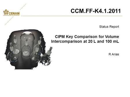 Status Report CIPM Key Comparison for Volume Intercomparison at 20 L and 100 mL R Arias CCM.FF-K4.1.2011.