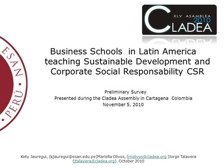 Business Schools in Latin America teaching Sustainable Development and Corporate Social Responsability CSR Preliminary Survey Presented during the Cladea.