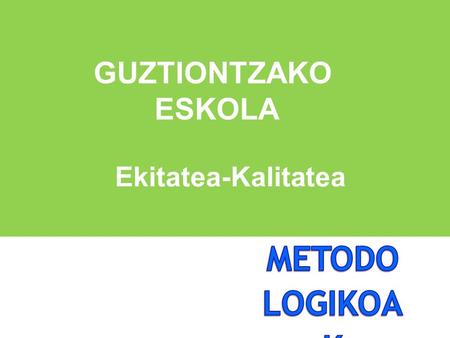 Ekitatea-Kalitatea GUZTIONTZAKO ESKOLA. Gazte guztiek dute eskolak balioesten dituen ikasketa-programetara eta emaitzetara heltzeko eskubidea ≠≠ Ezinbestekoa.