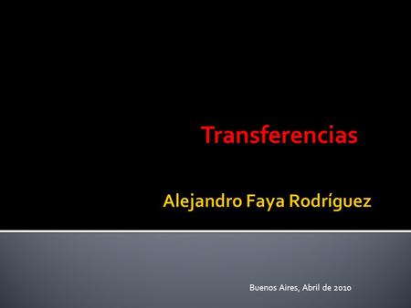 Transferencias Buenos Aires, Abril de 2010. “…no member shall, without the approval of the Fund, impose restrictions on the making of payments and transfers.