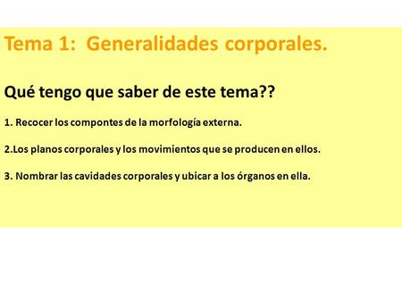 Tema 1: Generalidades corporales. Qué tengo que saber de este tema?? 1. Recocer los compontes de la morfología externa. 2.Los planos corporales y los movimientos.