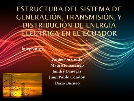 Integrantes: Anderson Celdo Mauricio Sarango Jandry Banegas Juan Pablo Condoy Darío Burneo.