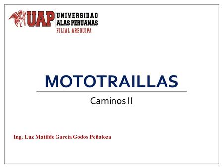 Mototraillas Caminos II Ing. Luz Matilde García Godos Peñaloza.