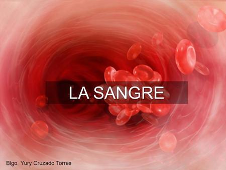 LA SANGRE Blgo. Yury Cruzado Torres.