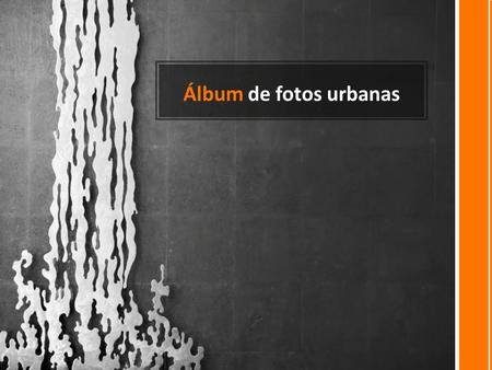 Álbum de fotos urbanas. NUEVOS EFECTOS DE LA IMAGEN Introducción.