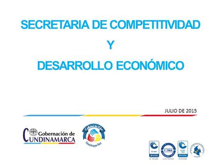 SECRETARIA DE COMPETITIVIDAD Y DESARROLLO ECONÓMICO JULIO DE 2015.