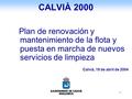 1 CALVIÀ 2000 Plan de renovación y mantenimiento de la flota y puesta en marcha de nuevos servicios de limpieza Calvià, 19 de abril de 2004.