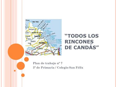 “TODOS LOS RINCONES DE CANDÁS” Plan de trabajo nº 7 3º de Primaria / Colegio San Félix.