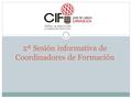 2ª Sesión informativa de Coordinadores de Formación.