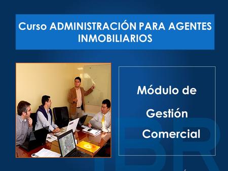 Módulo de Gestión Comercial Curso ADMINISTRACIÓN PARA AGENTES INMOBILIARIOS.