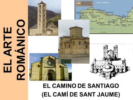 EL ARTE ROMÁNICO EL CAMINO DE SANTIAGO (EL CAMÍ DE SANT JAUME)