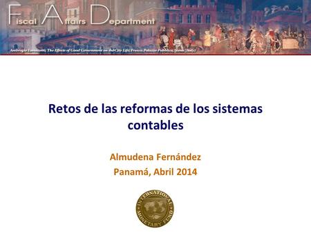 Retos de las reformas de los sistemas contables Almudena Fernández Panamá, Abril 2014.