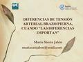 DIFERENCIAS DE TENSIÓN ARTERIAL BRAZO/PIERNA, CUANDO “LAS DIFERENCIAS IMPORTAN” María Sáenz Jalón