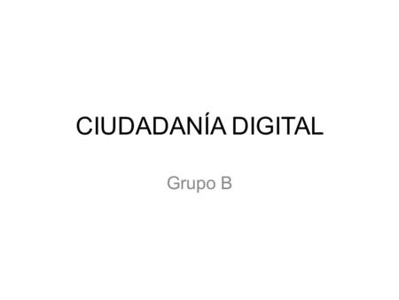 CIUDADANÍA DIGITAL Grupo B. En un momento en el que el mundo esta cada vez más interconectado, surge una una nueva red social cuyo reto es mejorar la.