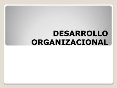 DESARROLLO ORGANIZACIONAL