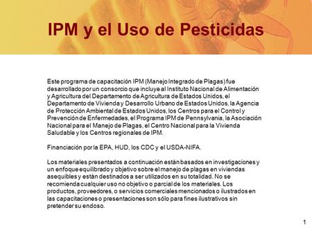 1 IPM y el Uso de Pesticidas Este programa de capacitación IPM (Manejo Integrado de Plagas) fue desarrollado por un consorcio que incluye al Instituto.