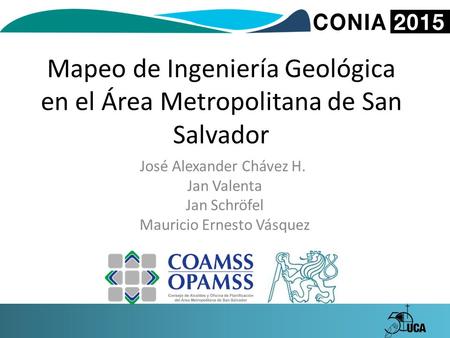 Mapeo de Ingeniería Geológica en el Área Metropolitana de San Salvador José Alexander Chávez H. Jan Valenta Jan Schröfel Mauricio Ernesto Vásquez.