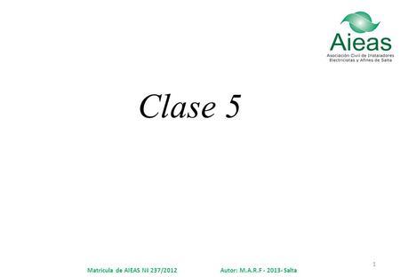 1 Clase 5 Matricula de AIEAS Nª 237/2012 Autor: M.A.R.F - 2013- Salta.