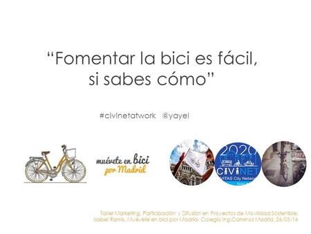 Taller Marketing, Participación y Difusión en Proyectos de Movilidad Sostenible. Isabel Ramis, Muévete en bici por Madrid- Colegio Ing.Caminos Madrid,
