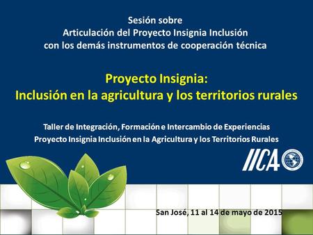 III Reunión de Gestión Institucional 2014 Taller de Integración, Formación e Intercambio de Experiencias Proyecto Insignia Inclusión en la Agricultura.