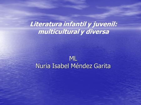 Literatura infantil y juvenil: multicultural y diversa ML Nuria Isabel Méndez Garita.