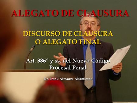 ALEGATO DE CLAUSURA DISCURSO DE CLAUSURA O ALEGATO FINAL