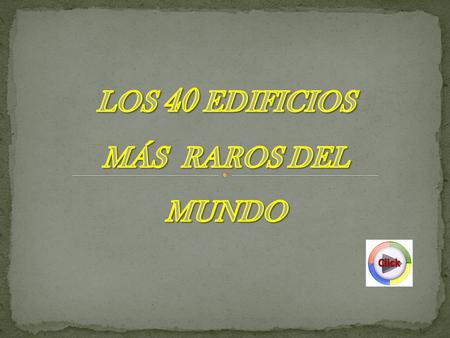 LOS 40 EDIFICIOS MÁS RAROS DEL MUNDO