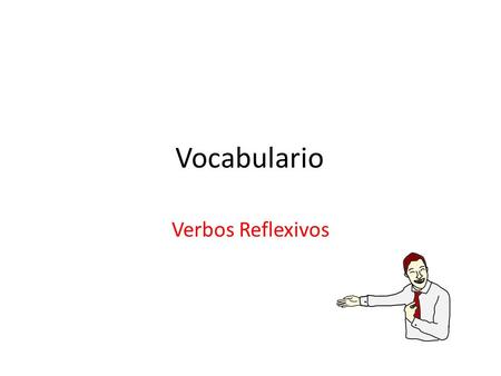 Vocabulario Verbos Reflexivos. Acostarse To lie down/to go to bed Afeitarse To shave (oneself)