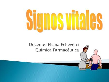 Docente: Eliana Echeverri Química Farmacéutica.  Son una parte de la base de datos que se recogen durante la valoración.  El PR debe compren-der e interpretar.