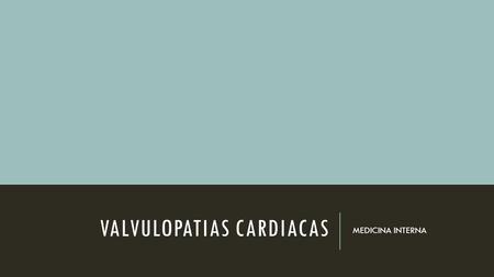 VALVULOPATIAS CARDIACAS