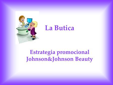 La Butica Estrategia promocional Johnson&Johnson Beauty.