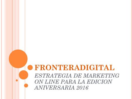 FRONTERADIGITAL ESTRATEGIA DE MARKETING ON LINE PARA LA EDICION ANIVERSARIA 2016.