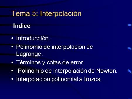 Tema 5: Interpolación Indice Introducción.