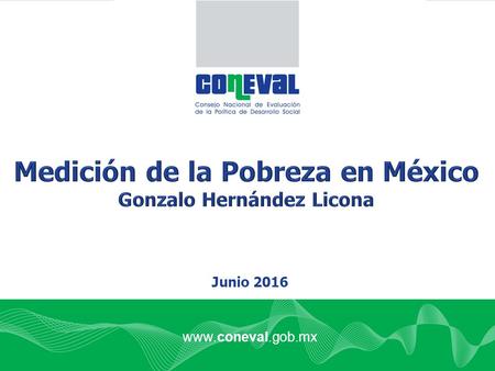 Www.coneval.gob.mx Junio 2016. El reto de cualquier medición de pobreza En general, lo que se mide se puede mejorar. El caso de la pobreza es especial: