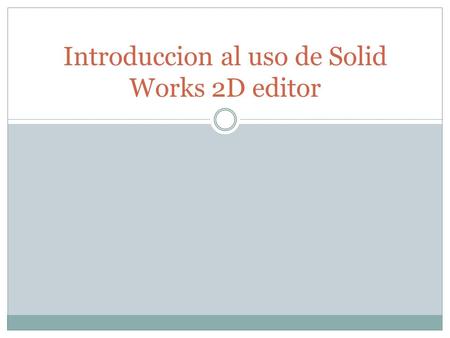 Introduccion al uso de Solid Works 2D editor. Para visualizar el tamaño de la hoja: Rejilla o malla de la hoja con separacion de 5mm: