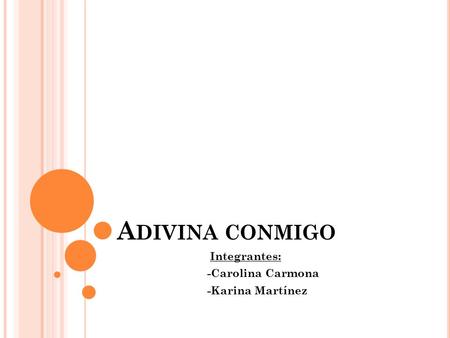 A DIVINA CONMIGO Integrantes: -Carolina Carmona -Karina Martínez.