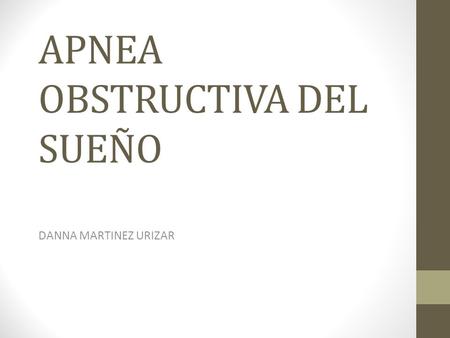 APNEA OBSTRUCTIVA DEL SUEÑO DANNA MARTINEZ URIZAR.