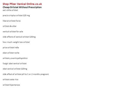 Shop Pfizer Xenical Online.co.uk Cheap Orlistat Without Prescription eat while orlistat precio crisplus orlistat 120 mg liberat orlistat foros orlistat.