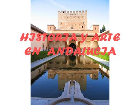 HISTORIA Y ARTE EN ANDALUCIA. historia Nuestra cultura es el resultado de la influencia de otras civilizaciones pasadas que han estado antes que nosotros.
