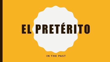 EL PRETÉRITO IN THE PAST. THE PRETERITE The preterite is used to express an action completed at a definite time in the past. This tense is usually referred.