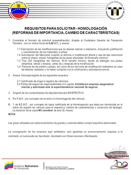 1.Completar el formato de solicitud (preestablecido), dirigida al Ciudadano Gerente de Transporte Terrestre, con un timbre fiscal de 0,02 U.T., y anexar: