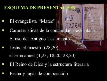 ESQUEMA DE PRESENTACIÓN  El evangelista “Mateo”  Características de la comunidad destinataria El uso del Antiguo Testamento  Jesús, el maestro (28,20),