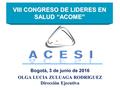 VIII CONGRESO DE LIDERES EN SALUD “ACOME” Bogotá, 3 de junio de 2016 OLGA LUCIA ZULUAGA RODRIGUEZ Dirección Ejecutiva.