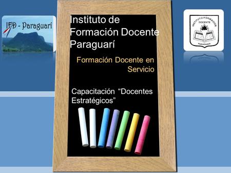 Instituto de Formación Docente Paraguarí Formación Docente en Servicio Capacitación “Docentes Estratégicos”