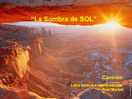 “La Sombra de SOL” Canción: Letra música e Interpretación: Raúl Martell.
