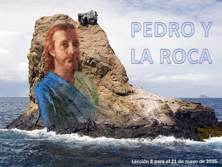 Lección 8 para el 21 de mayo de 2016. Esta semana veremos más de la historia de Jesús, aunque nos concentraremos en Pedro y el modo en que respondió al.